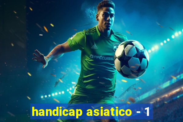 handicap asiatico - 1