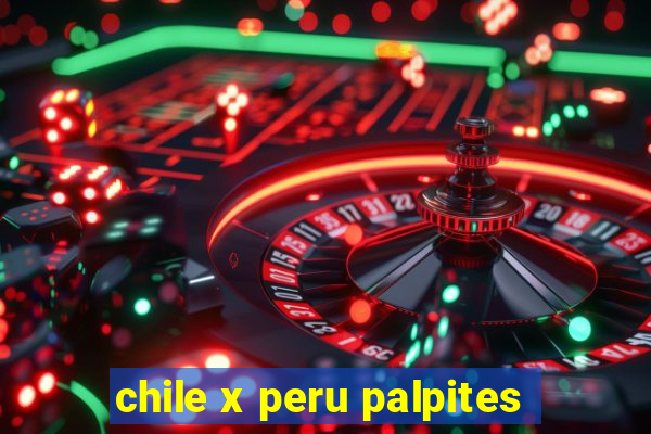 chile x peru palpites