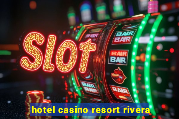 hotel casino resort rivera