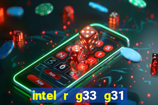 intel r g33 g31 express chipset family roda quais jogos