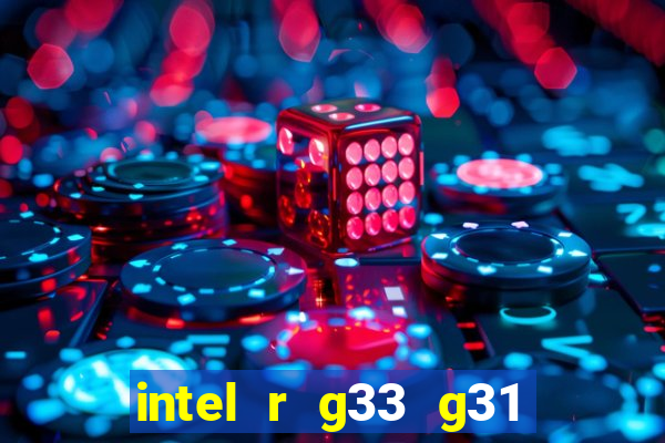 intel r g33 g31 express chipset family roda quais jogos