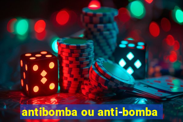 antibomba ou anti-bomba