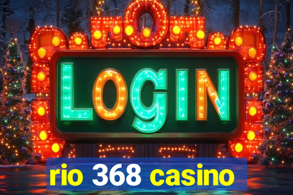 rio 368 casino