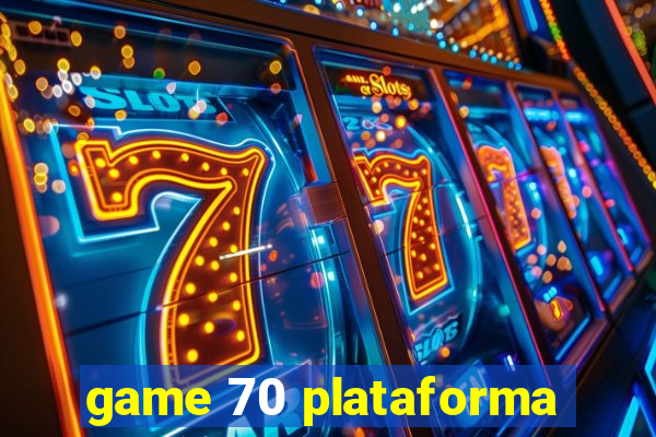 game 70 plataforma