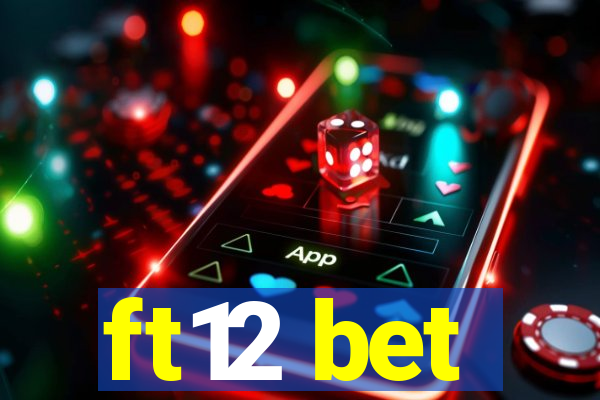 ft12 bet