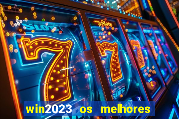 win2023 os melhores jogos de cassino