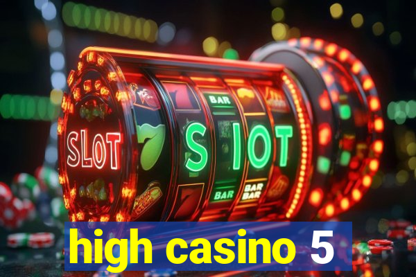 high casino 5