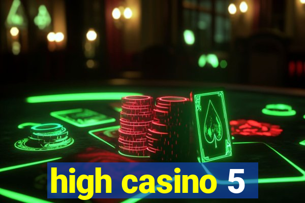 high casino 5