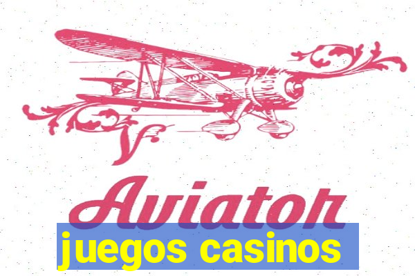 juegos casinos