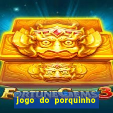 jogo do porquinho que ganha dinheiro