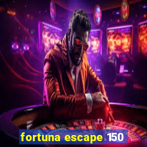 fortuna escape 150