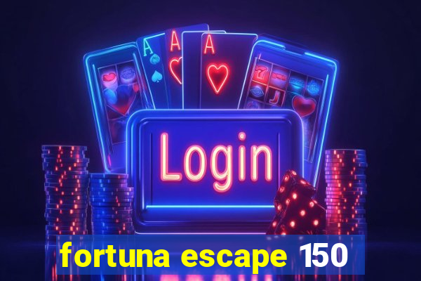 fortuna escape 150