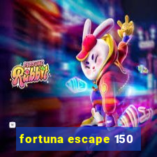 fortuna escape 150