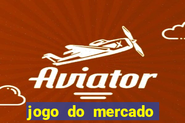 jogo do mercado com dinheiro infinito