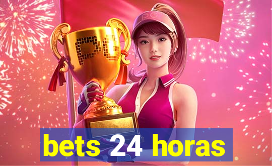 bets 24 horas