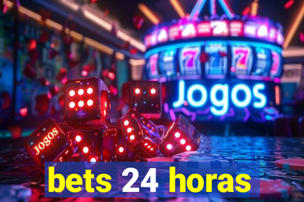 bets 24 horas