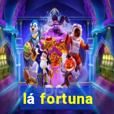 lá fortuna