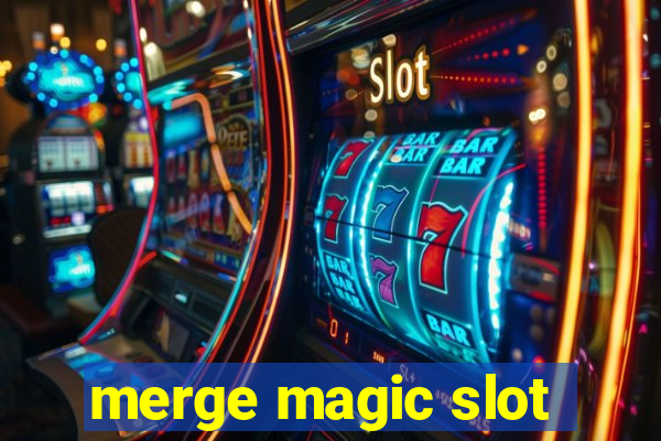 merge magic slot