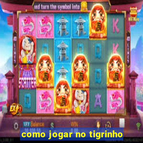 como jogar no tigrinho