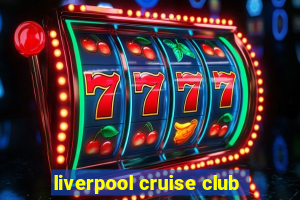 liverpool cruise club