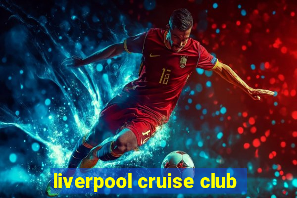 liverpool cruise club