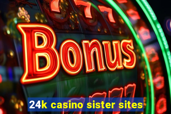 24k casino sister sites