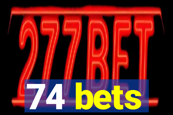 74 bets