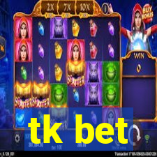 tk bet