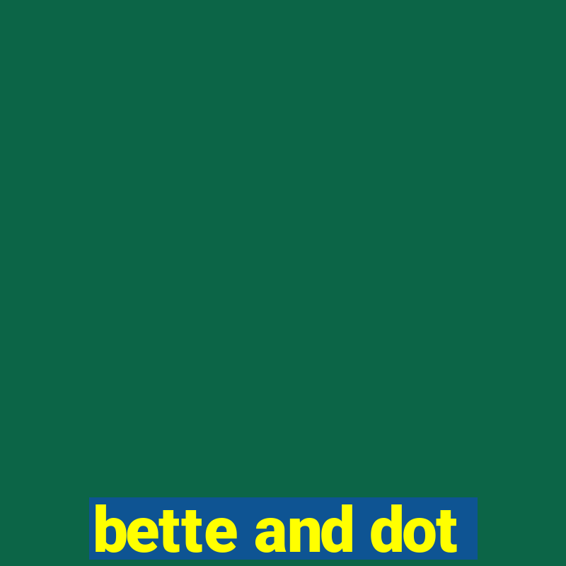 bette and dot