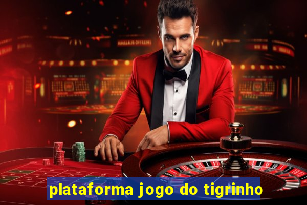 plataforma jogo do tigrinho