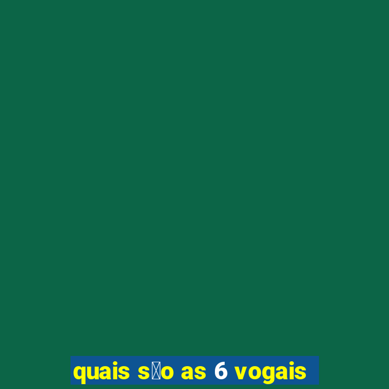 quais s茫o as 6 vogais