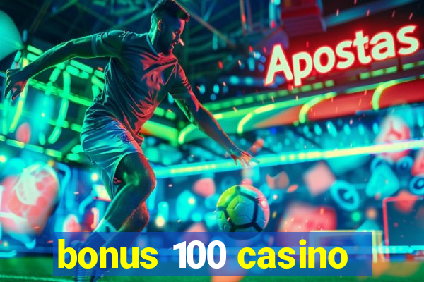 bonus 100 casino