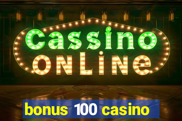 bonus 100 casino