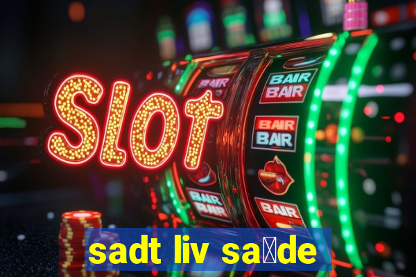 sadt liv sa煤de