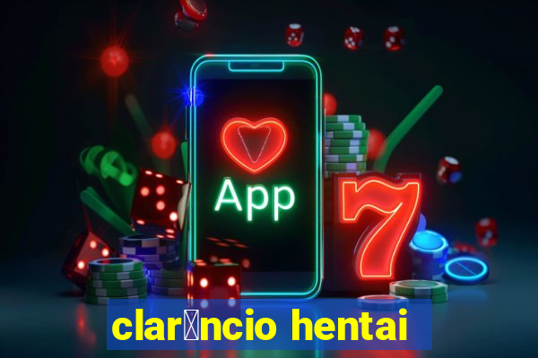 clar锚ncio hentai