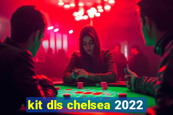 kit dls chelsea 2022