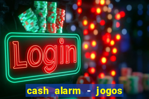 cash alarm - jogos e prêmios