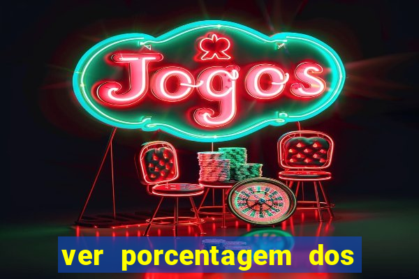 ver porcentagem dos jogos slots