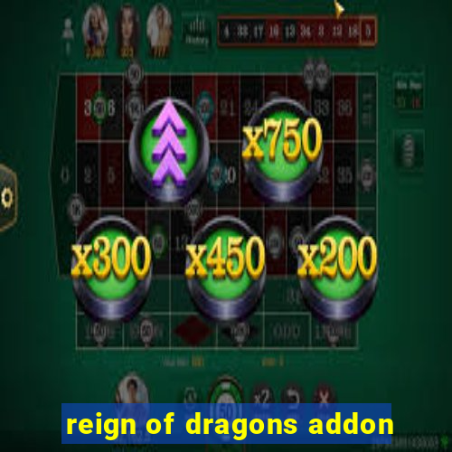 reign of dragons addon