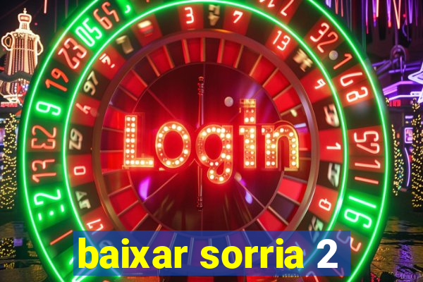 baixar sorria 2