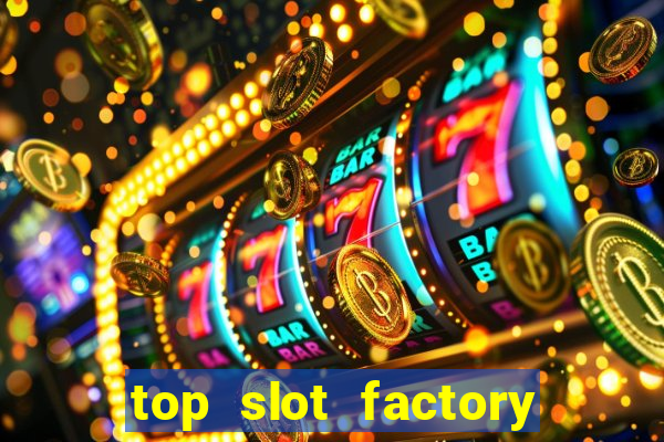 top slot factory online casino