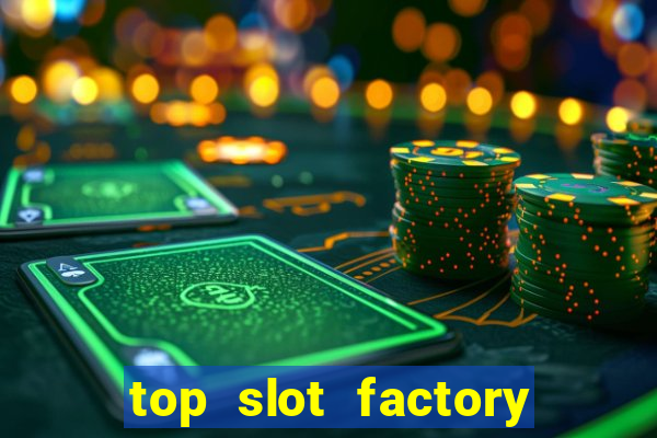 top slot factory online casino