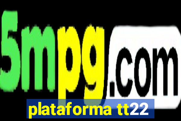 plataforma tt22