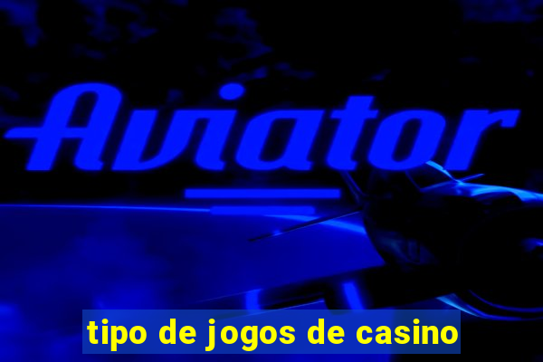 tipo de jogos de casino