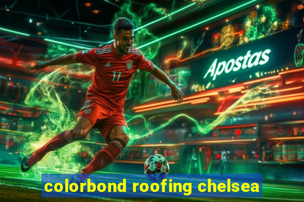 colorbond roofing chelsea