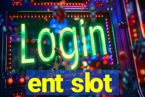 ent slot