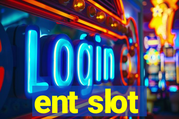 ent slot