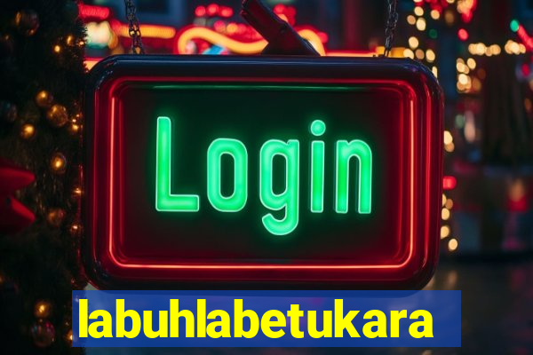 labuhlabetukara