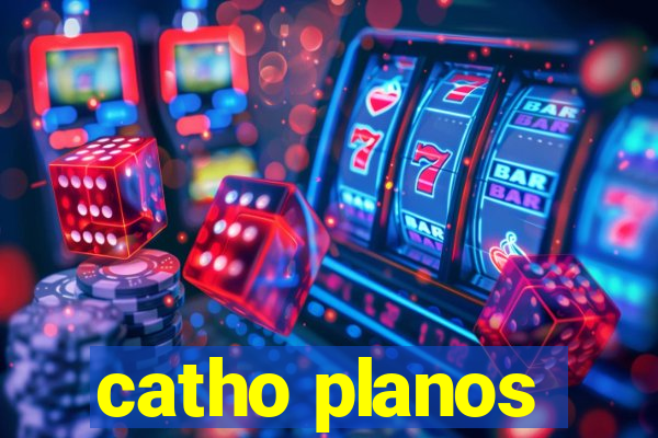 catho planos