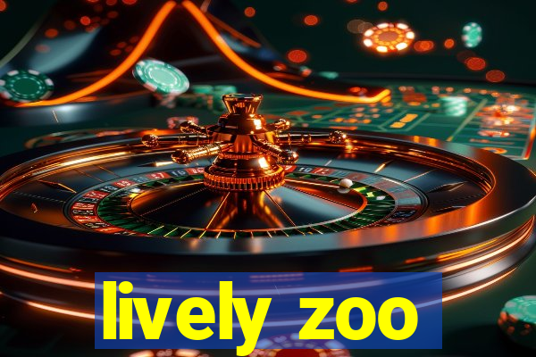 lively zoo